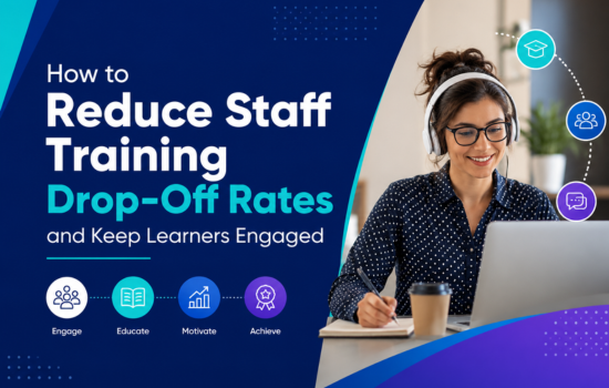 How to Reduce Staff Training Drop-Off Rates and Keep Learners Engaged