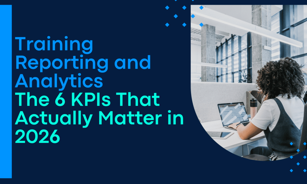 Training Reporting and Analytics The 6 KPIs That Actually Matter in 2026