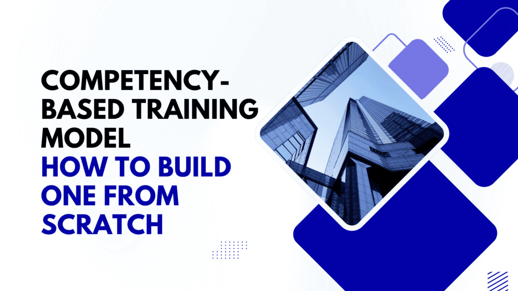 Competency-Based Training Model How to build one from scratch