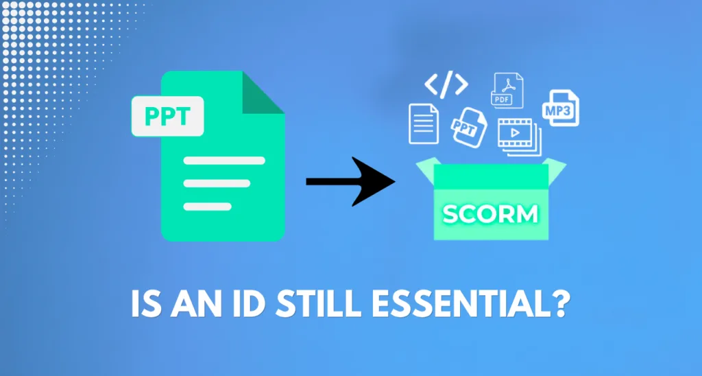 Do You Still Need an Instructional Designer to Convert PPT to SCORM